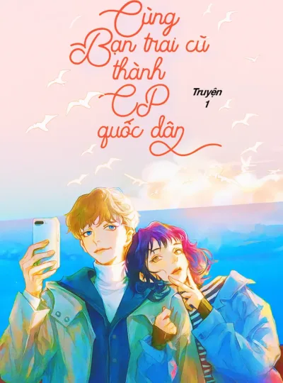 Cùng Bạn Trai Cũ Thành CP Quốc Dân