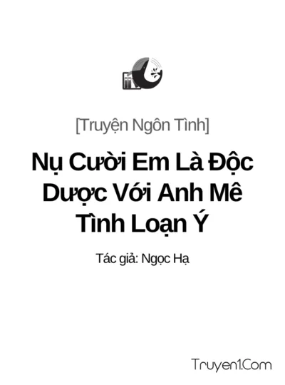 Nụ Cười Em Là Độc Dược Với Anh Mê Tình Loạn Ý