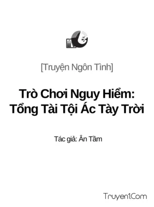 Truyện Trò chơi nguy hiểm: Tổng tài tội ác tày trời